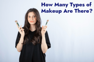 How Many Types of Makeup Are There?