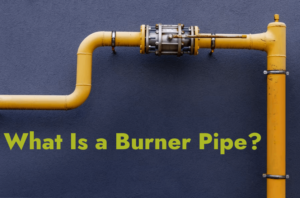What Is a Burner Pipe?