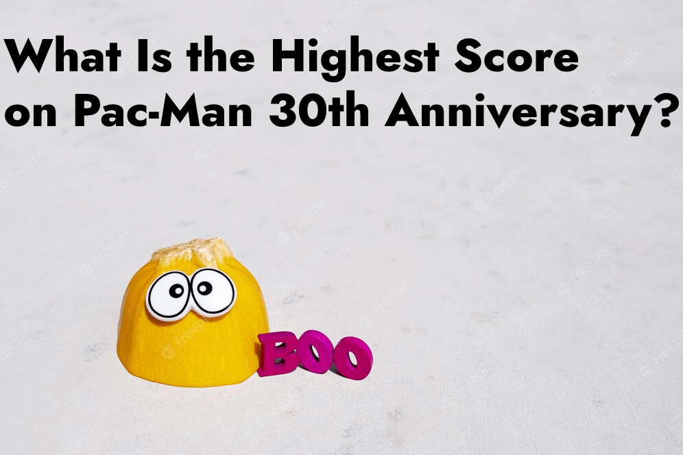 What Is the Highest Score on Pac-Man 30th Anniversary?