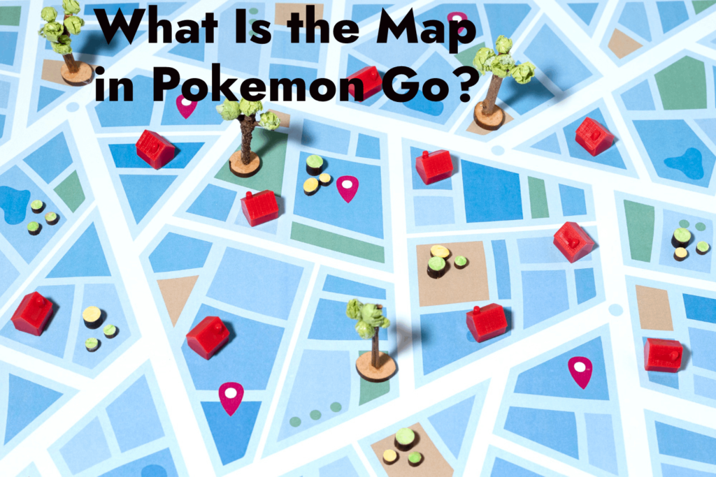 What Is the Map in Pokemon Go?